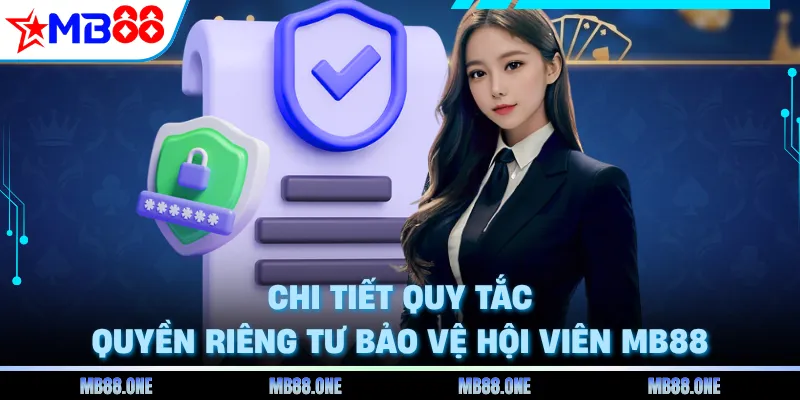 Chi tiết quy tắc quyền riêng tư bảo vệ hội viên MB88