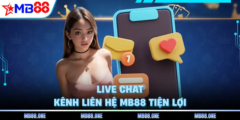 Live chat kênh liên hệ MB88 tiện lợi