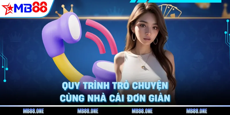 Quy trình trò chuyện cùng nhà cái đơn giản