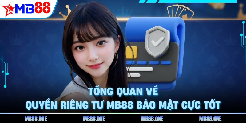 Tổng quan về quyền riêng tư MB88 bảo mật cực tốt